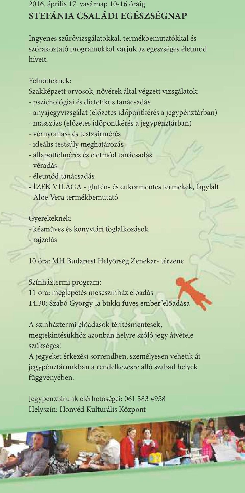 pontkérés a jegypénztárban) - vérnyomás- és testzsírmérés - ideális testsúly meghatározás - állapotfelmérés és életmód tanácsadás - véradás - életmód tanácsadás - ÍZEK VILÁGA - glutén- és cukormentes