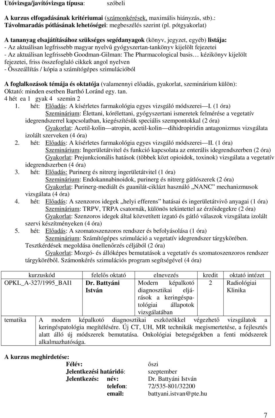 friss összefoglaló cikkek angol nyelven - Összeállítás / kópia a számítógépes szimulációból Oktató: minden esetben Barthó Loránd egy. tan. 4 hét ea 1 gyak 4 szemin 2 1.