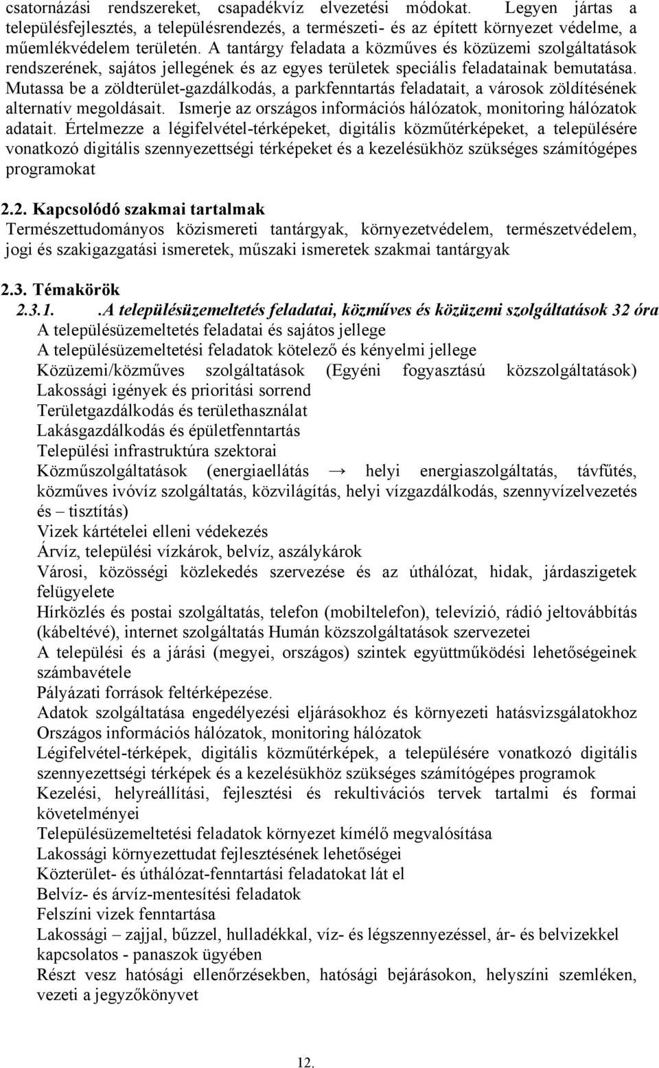 Mutassa be a zöldterület-gazdálkodás, a parkfenntartás feladatait, a városok zöldítésének alternatív megoldásait. Ismerje az országos információs hálózatok, monitoring hálózatok adatait.