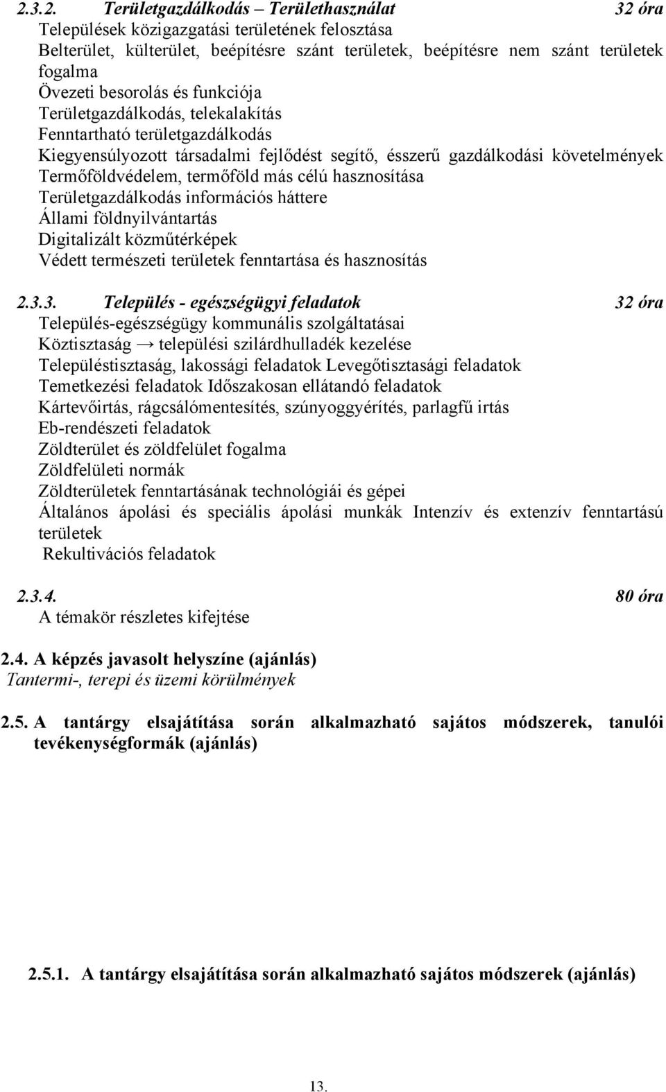 más célú hasznosítása Területgazdálkodás információs háttere Állami földnyilvántartás Digitalizált közműtérképek Védett természeti területek fenntartása és hasznosítás 2.3.