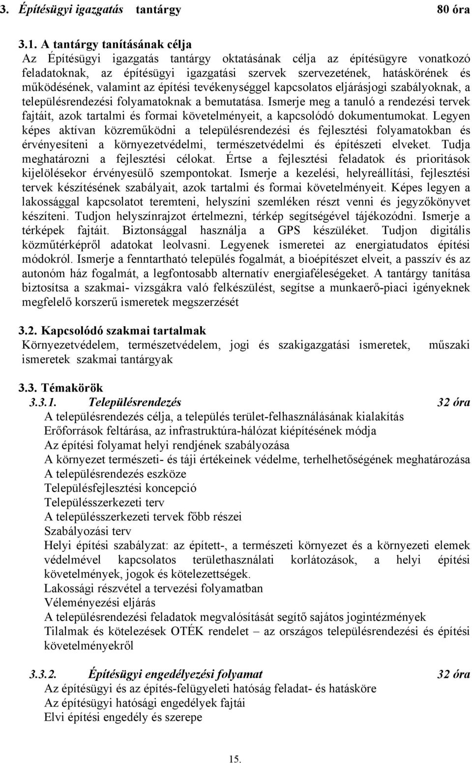 valamint az építési tevékenységgel kapcsolatos eljárásjogi szabályoknak, a településrendezési folyamatoknak a bemutatása.