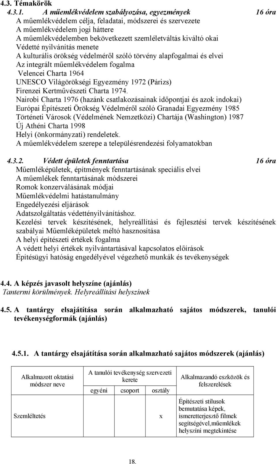 okai Védetté nyilvánítás menete A kulturális örökség védelméről szóló törvény alapfogalmai és elvei Az integrált műemlékvédelem fogalma Velencei Charta 1964 UNESCO Világörökségi Egyezmény 1972