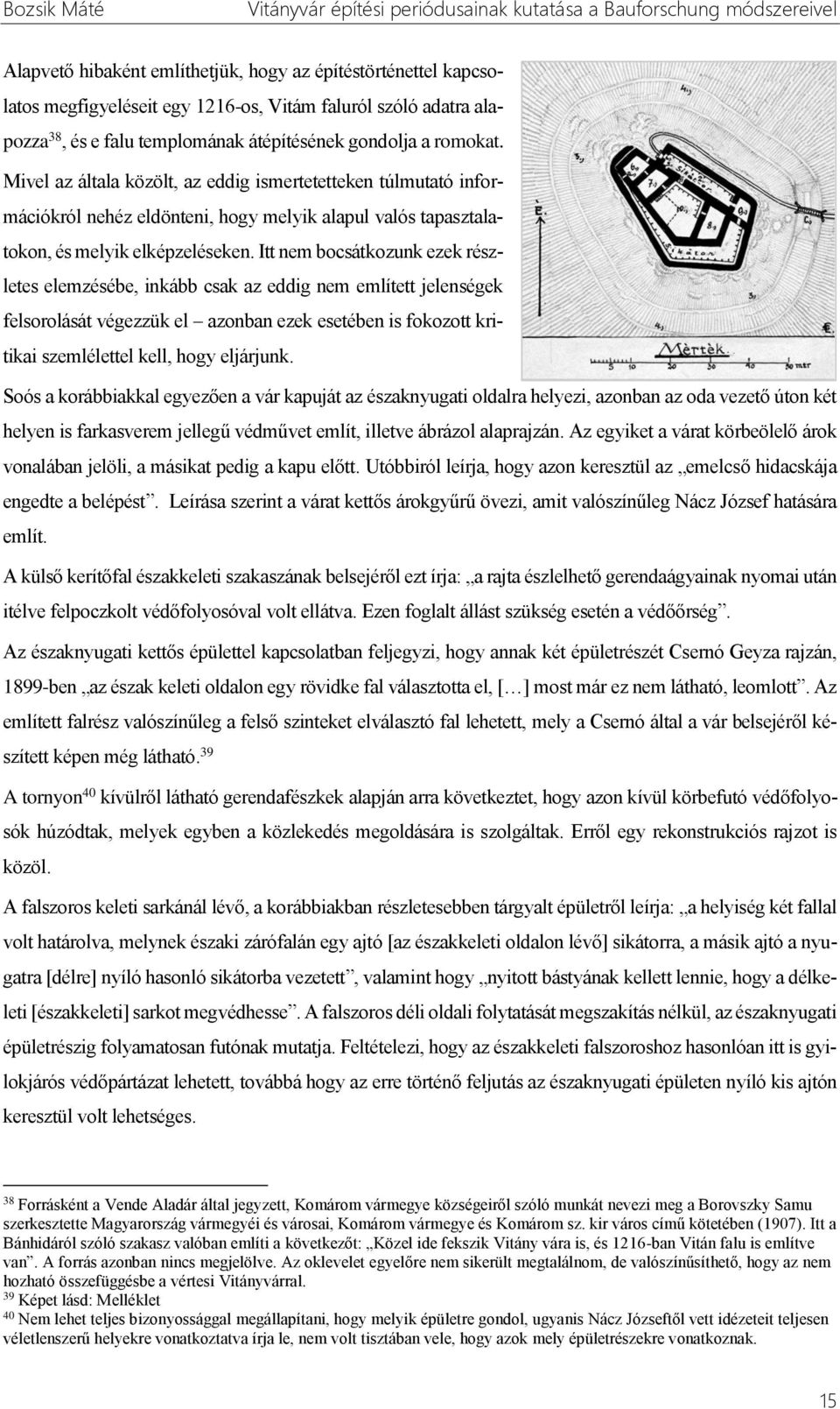 Itt nem bocsátkozunk ezek részletes elemzésébe, inkább csak az eddig nem említett jelenségek felsorolását végezzük el azonban ezek esetében is fokozott kritikai szemlélettel kell, hogy eljárjunk.