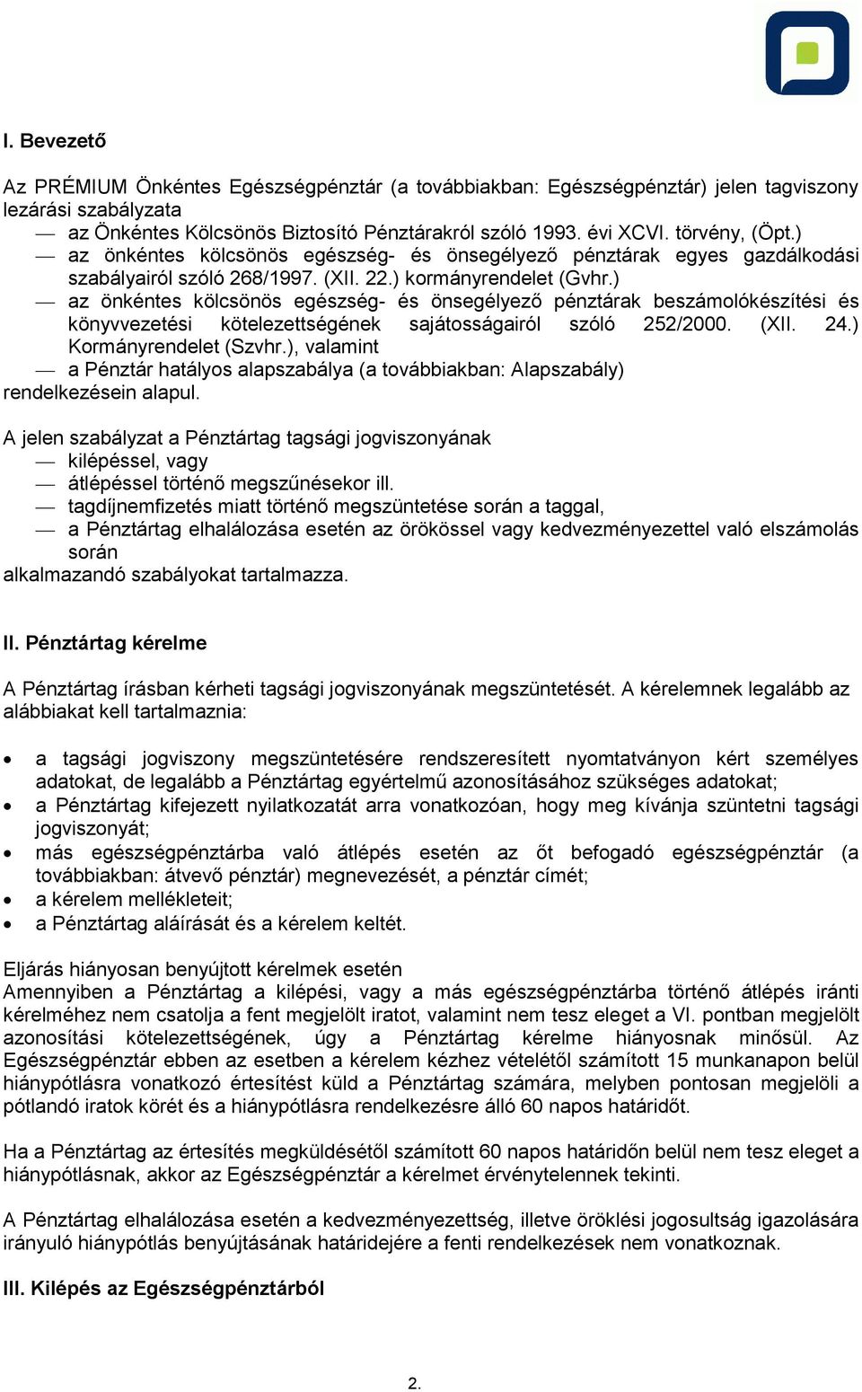 ) az önkéntes kölcsönös egészség- és önsegélyező pénztárak beszámolókészítési és könyvvezetési kötelezettségének sajátosságairól szóló 252/2000. (XII. 24.) Kormányrendelet (Szvhr.