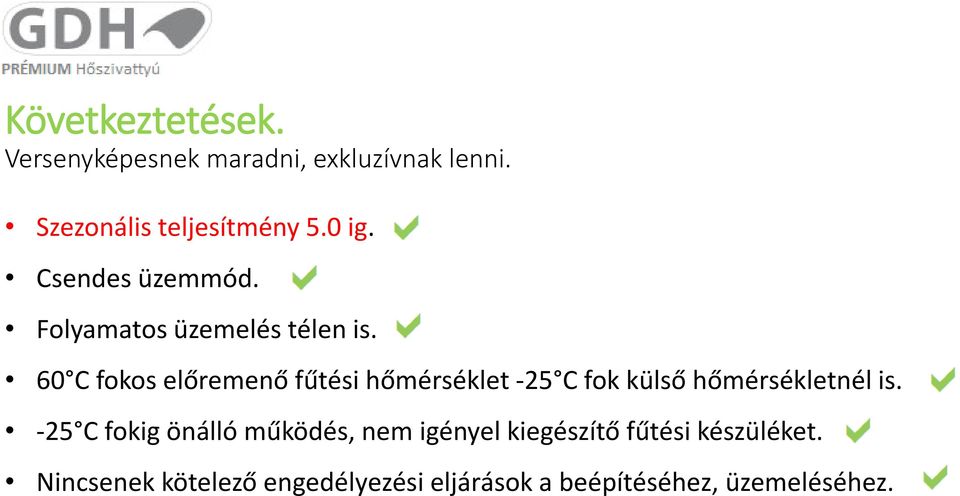 60 C fokos előremenő fűtési hőmérséklet -25 C fok külső hőmérsékletnél is.