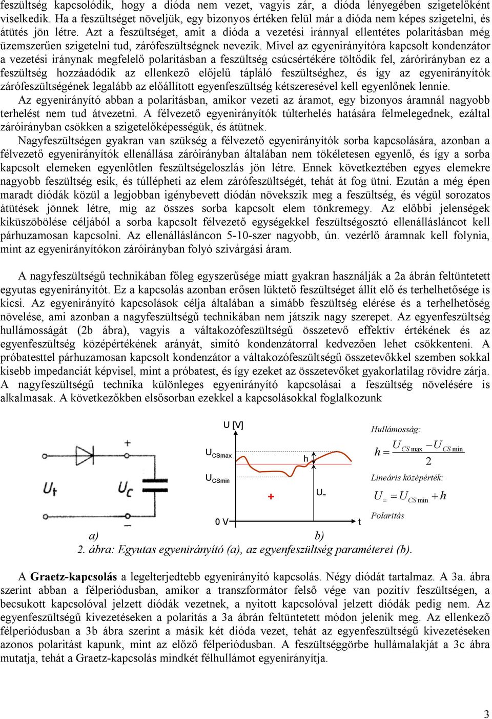 Azt a feszültséget, amit a dióda a vezetési iránnyal ellentétes polaritásban még üzemszerűen szigetelni tud, zárófeszültségnek nevezik.