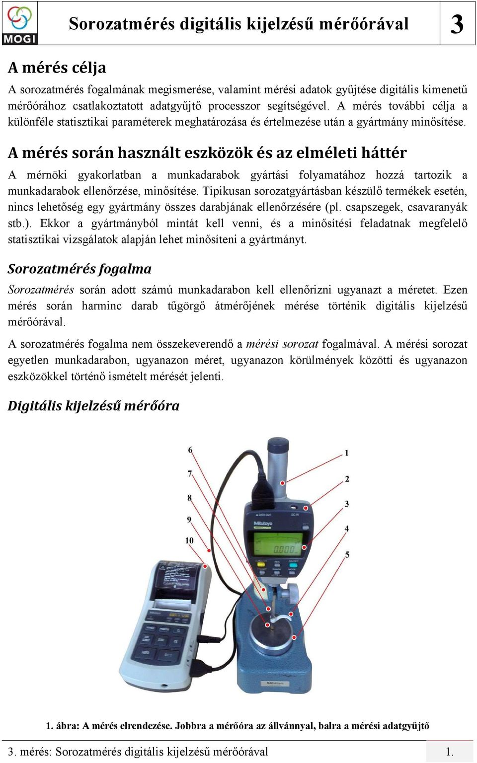 A mérés során használt eszközök és az elméleti háttér A mérnöki gyakorlatban a munkadarabok gyártási folyamatához hozzá tartozik a munkadarabok ellenőrzése, minősítése.