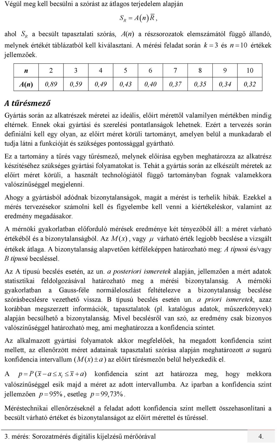 n 2 3 4 5 6 7 8 9 10 A(n) 0,89 0,59 0,49 0,43 0,40 0,37 0,35 0,34 0,32 A tűrésmező Gyártás során az alkatrészek méretei az ideális, előírt mérettől valamilyen mértékben mindig eltérnek.