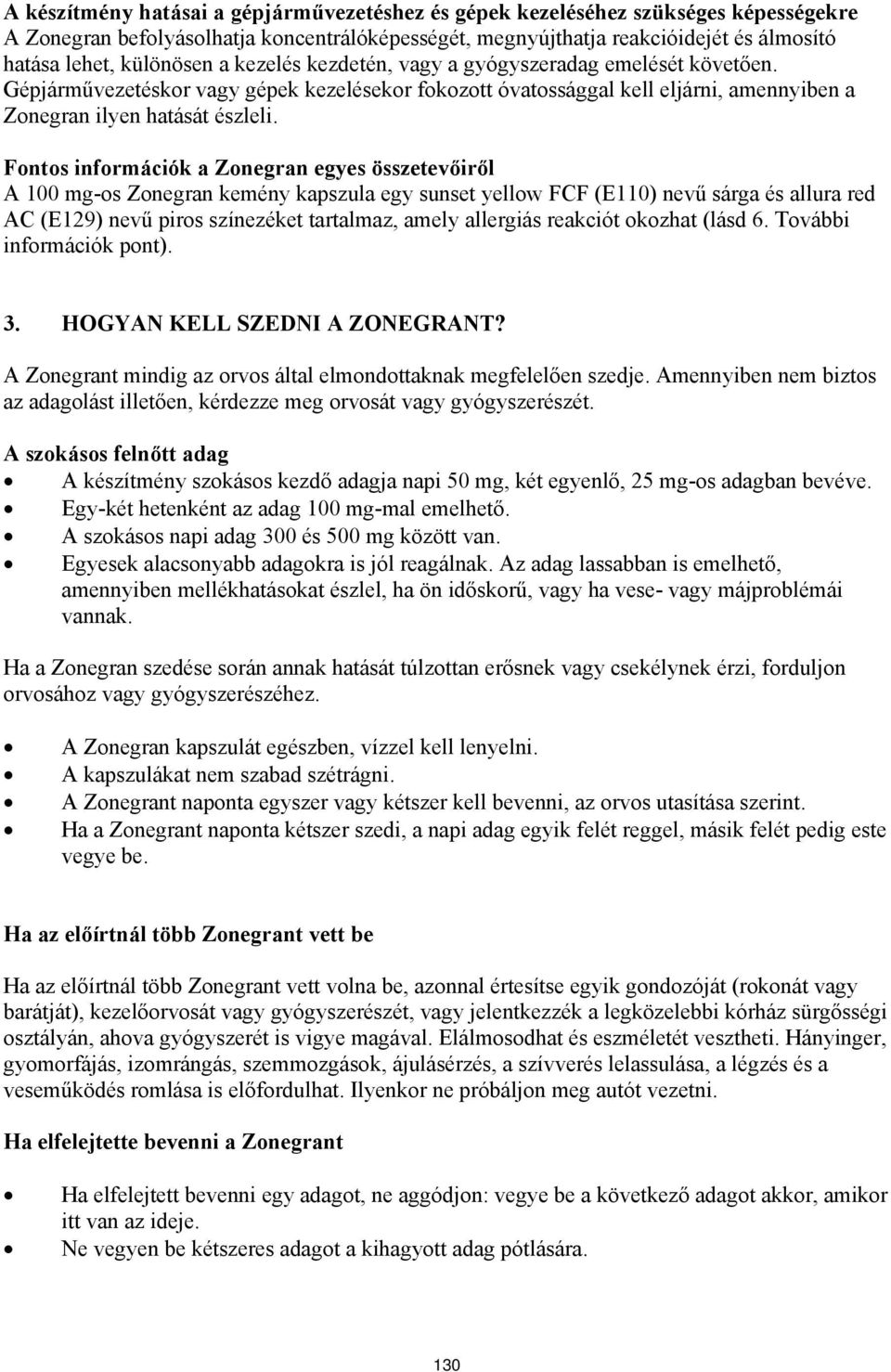 Fontos információk a Zonegran egyes összetevőiről A 100 mg-os Zonegran kemény kapszula egy sunset yellow FCF (E110) nevű sárga és allura red AC (E129) nevű piros színezéket tartalmaz, amely allergiás