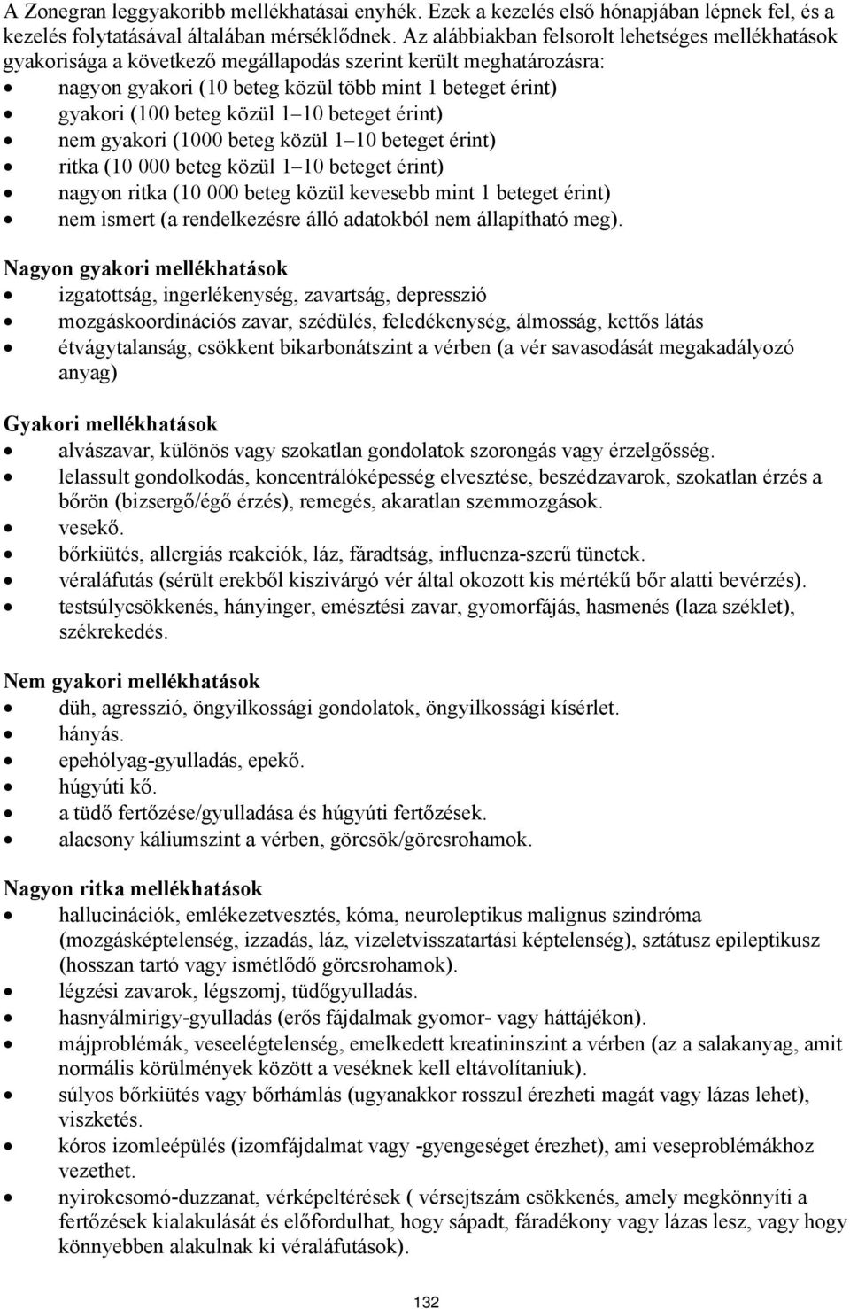 közül 1 10 beteget érint) nem gyakori (1000 beteg közül 1 10 beteget érint) ritka (10 000 beteg közül 1 10 beteget érint) nagyon ritka (10 000 beteg közül kevesebb mint 1 beteget érint) nem ismert (a