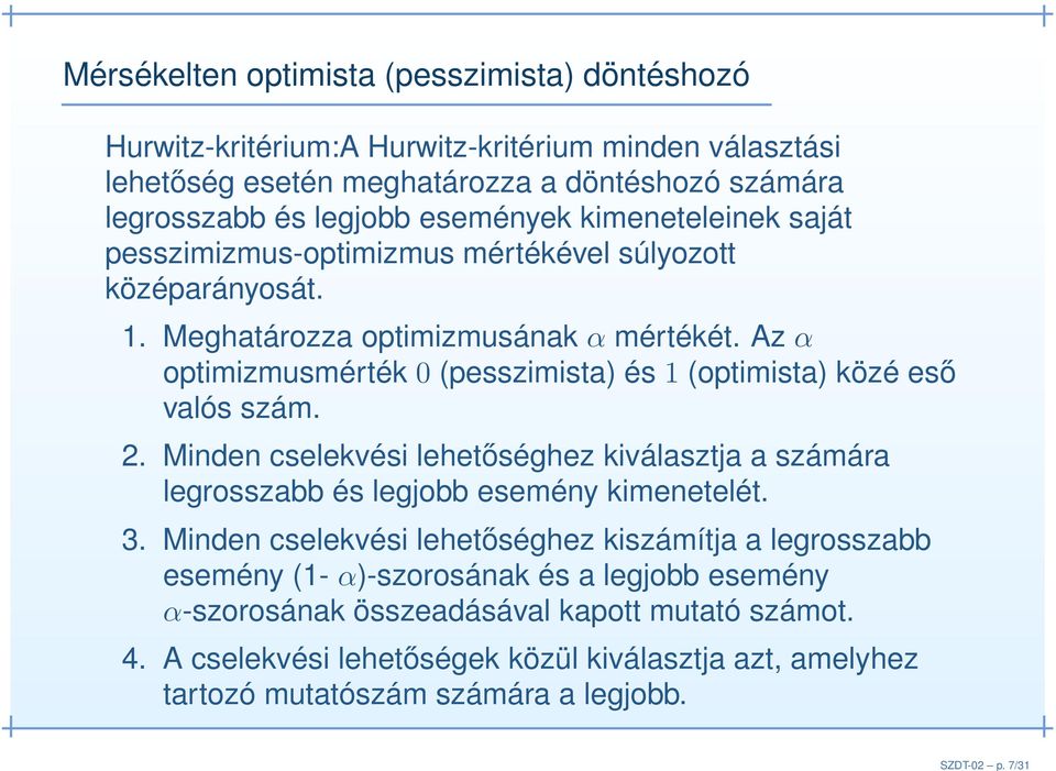 események kimeneteleinek saját pesszimizmus-optimizmus mértékével súlyozott középarányosát. 1. Meghatározza optimizmusának α mértékét.