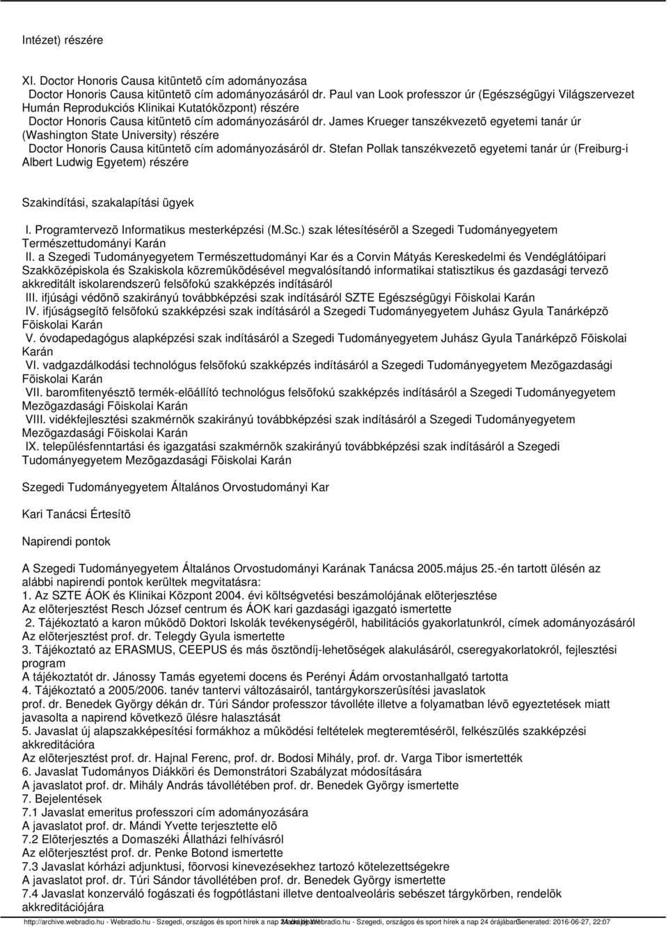 James Krueger tanszékvezetõ egyetemi tanár úr (Washington State University) részére Doctor Honoris Causa kitüntetõ cím adományozásáról dr.