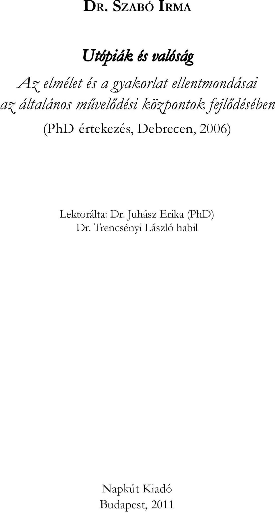 fejlődésében (PhD-értekezés, Debrecen, 2006) Lektorálta: Dr.