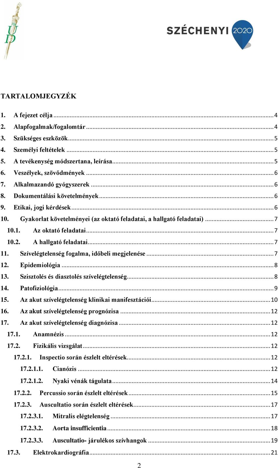 .. 7 10.2. A hallgató feladatai... 7 11. Szívelégtelenség fogalma, időbeli megjelenése... 7 12. Epidemiológia... 8 13. Szisztolés és diasztolés szívelégtelenség... 8 14. Patofiziológia... 9 15.