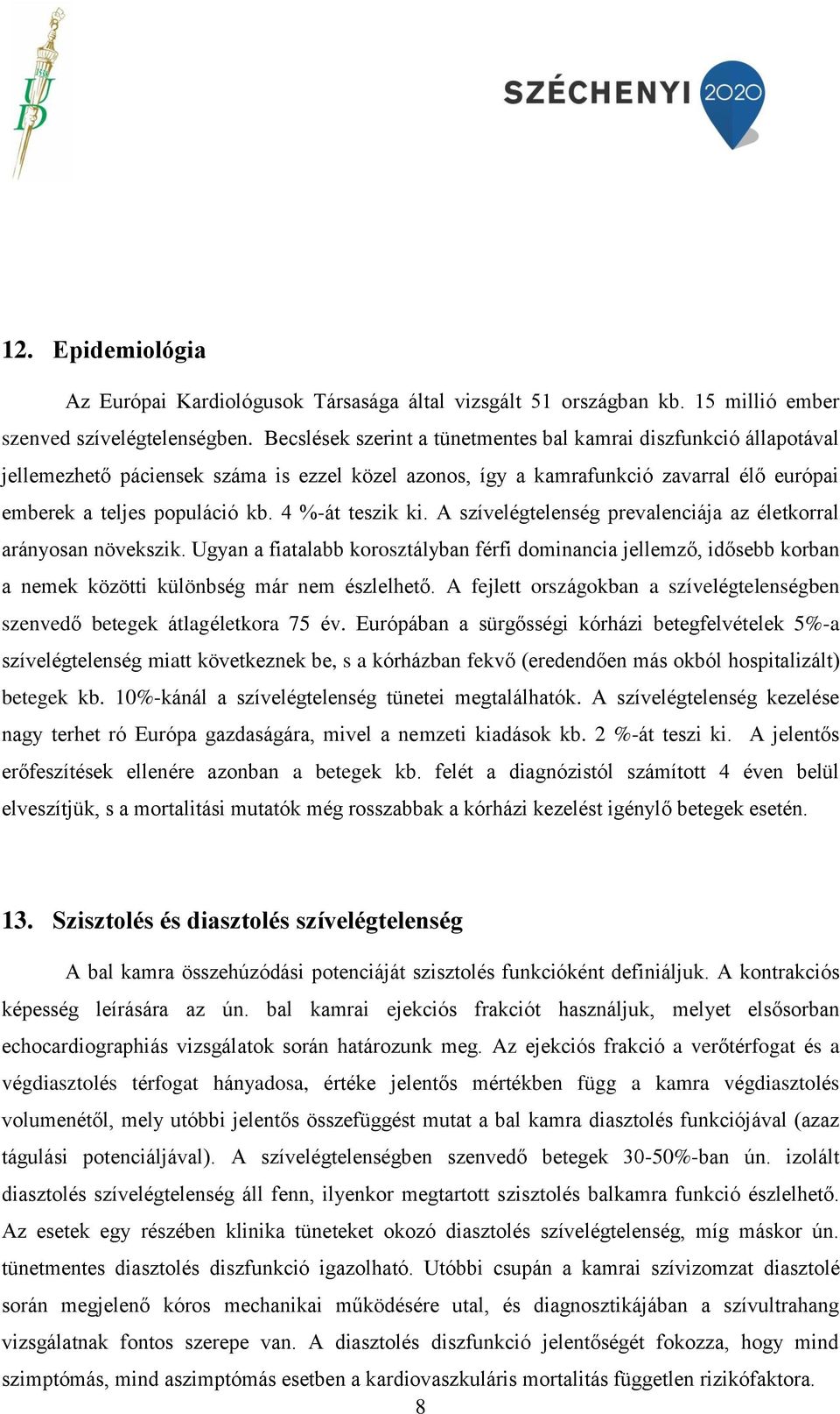 4 %-át teszik ki. A szívelégtelenség prevalenciája az életkorral arányosan növekszik.