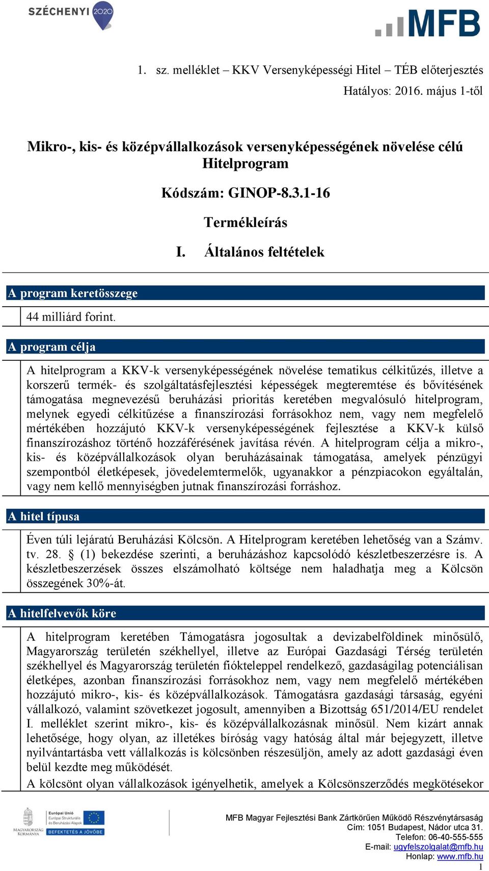 A program célja A hitelprogram a KKV-k versenyképességének növelése tematikus célkitűzés, illetve a korszerű termék- és szolgáltatásfejlesztési képességek megteremtése és bővítésének támogatása