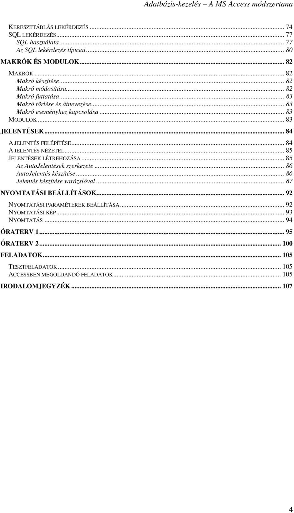 .. 85 JELENTÉSEK LÉTREHOZÁSA... 85 Az AutoJelentések szerkezete... 86 AutoJelentés készítése... 86 Jelentés készítése varázslóval... 87 NYOMTATÁSI BEÁLLÍTÁSOK.