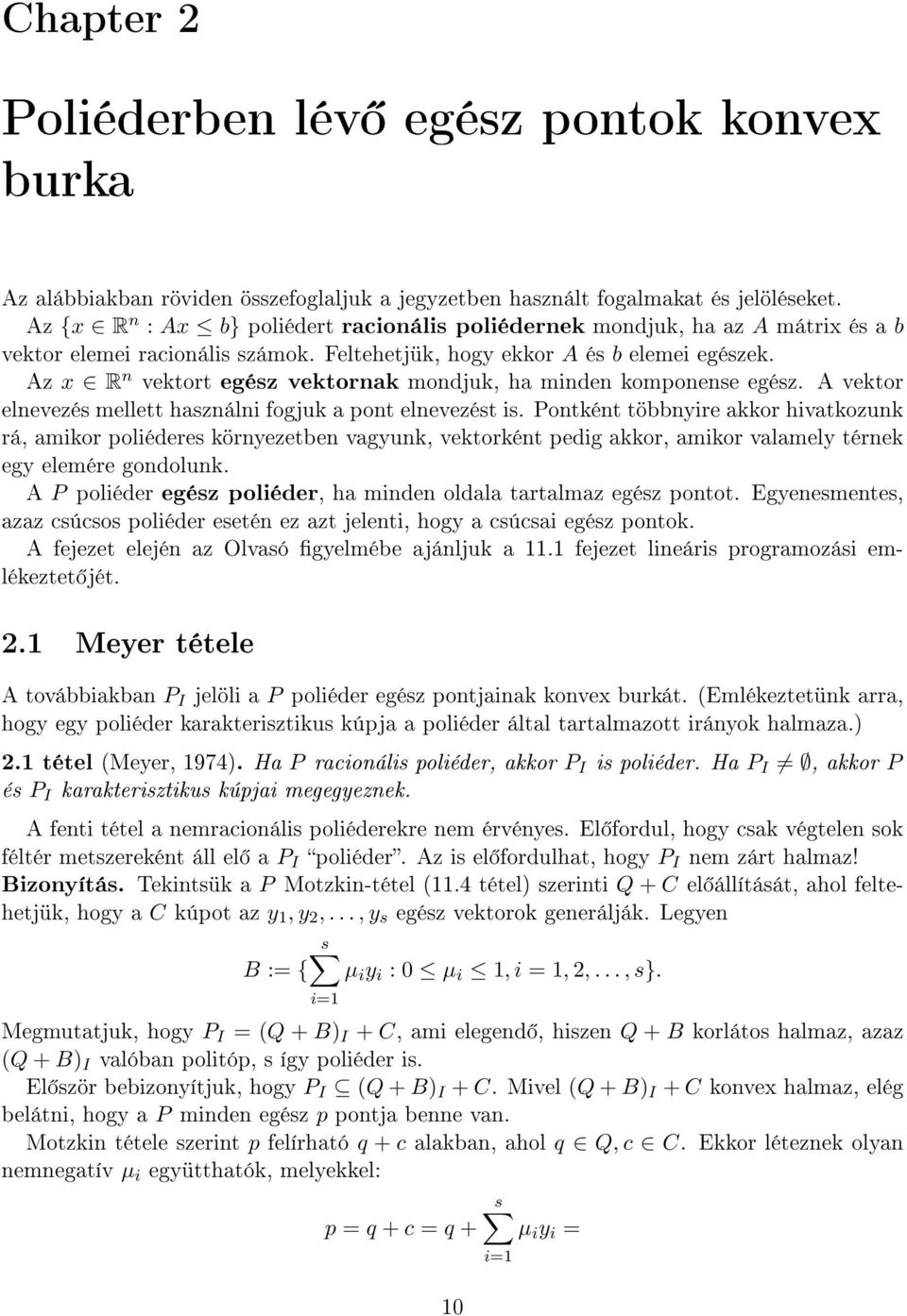 Az x R n vektort egész vektornak mondjuk, ha minden komponense egész. A vektor elnevezés mellett használni fogjuk a pont elnevezést is.