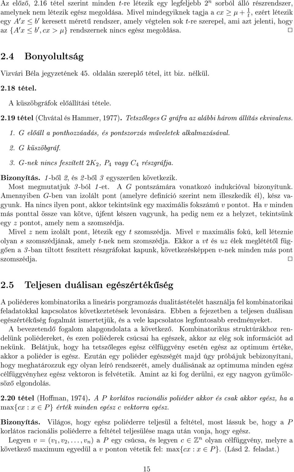 4 Bonyolultság Vizvári Béla jegyzetének 45. oldalán szerepl tétel, itt biz. nélkül. 2.18 tétel. A küszöbgráfok el állítási tétele. 2.19 tétel (Chvátal és Hammer, 1977).
