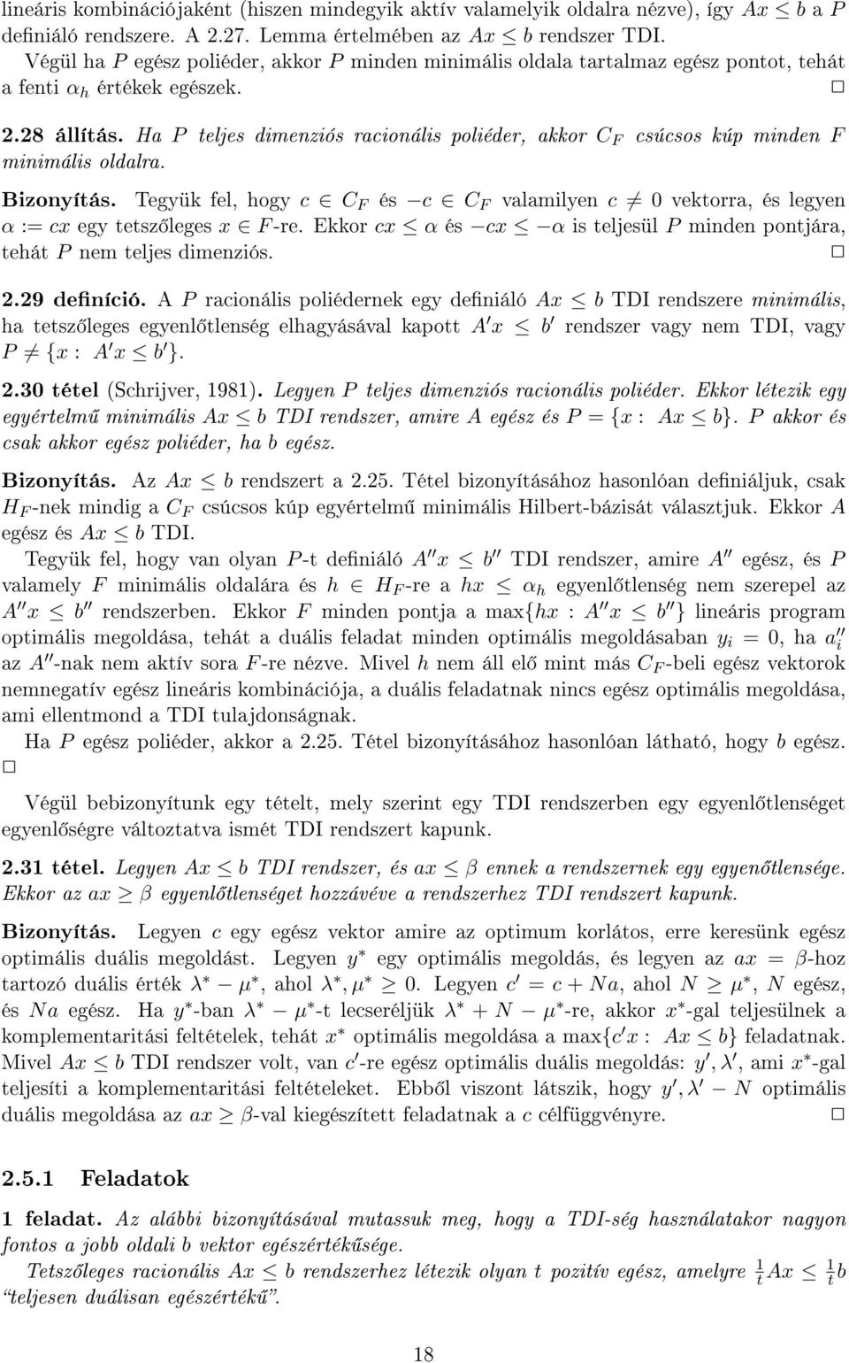 Ha P teljes dimenziós racionális poliéder, akkor C F csúcsos kúp minden F minimális oldalra. Bizonyítás.