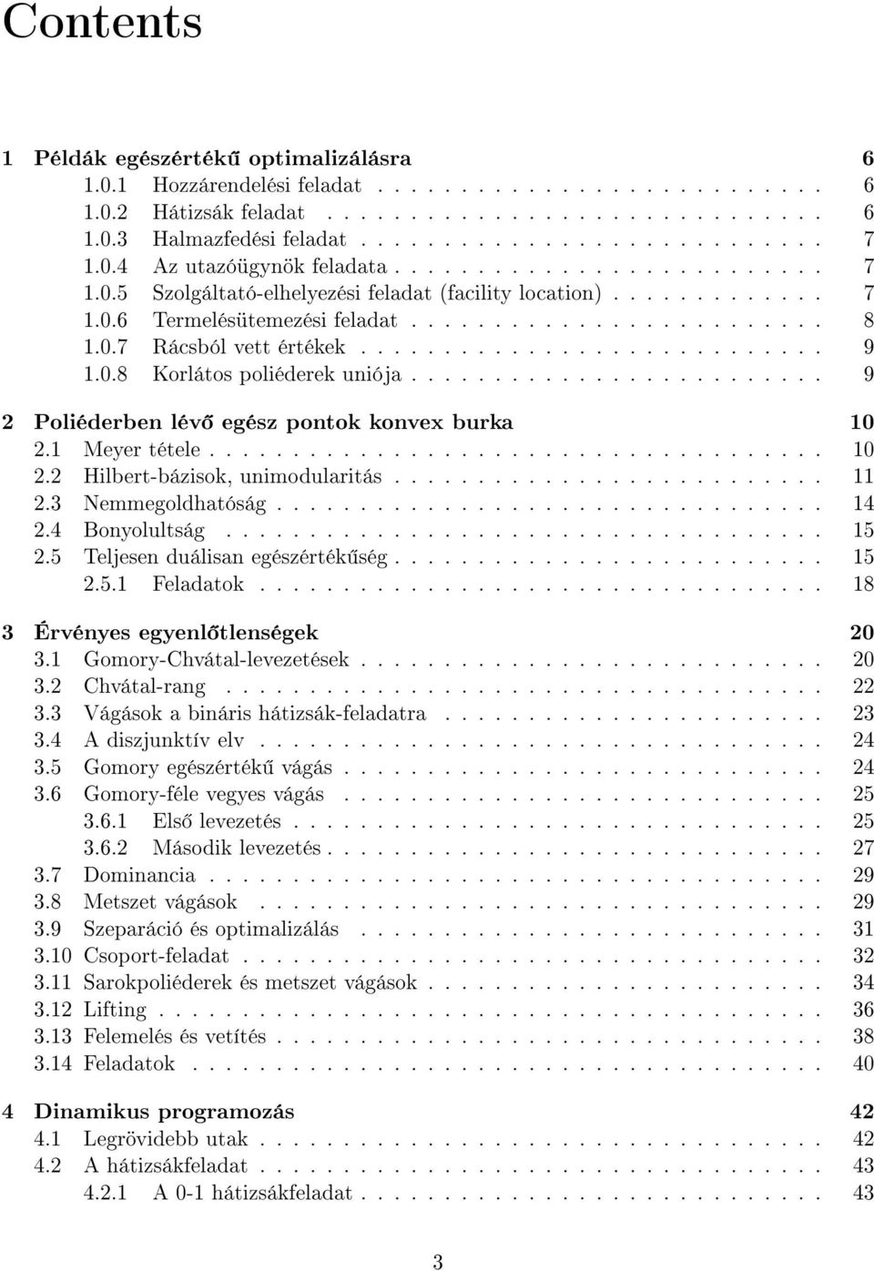 ........................... 9 1.0.8 Korlátos poliéderek uniója......................... 9 2 Poliéderben lév egész pontok konvex burka 10 2.1 Meyer tétele..................................... 10 2.2 Hilbert-bázisok, unimodularitás.