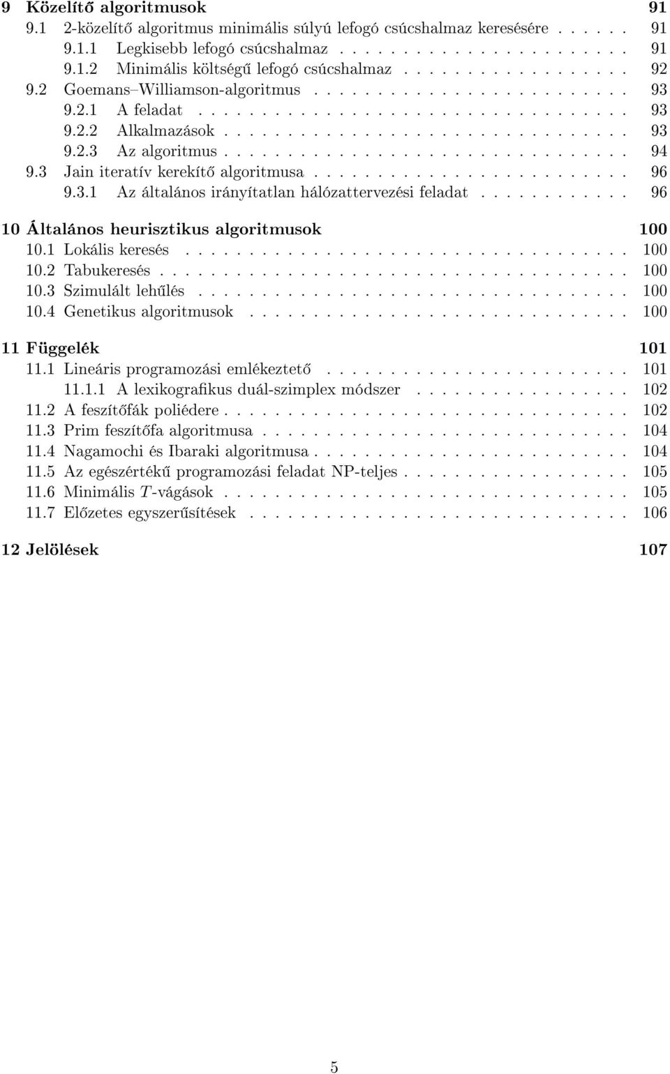 ............................... 94 9.3 Jain iteratív kerekít algoritmusa......................... 96 9.3.1 Az általános irányítatlan hálózattervezési feladat.