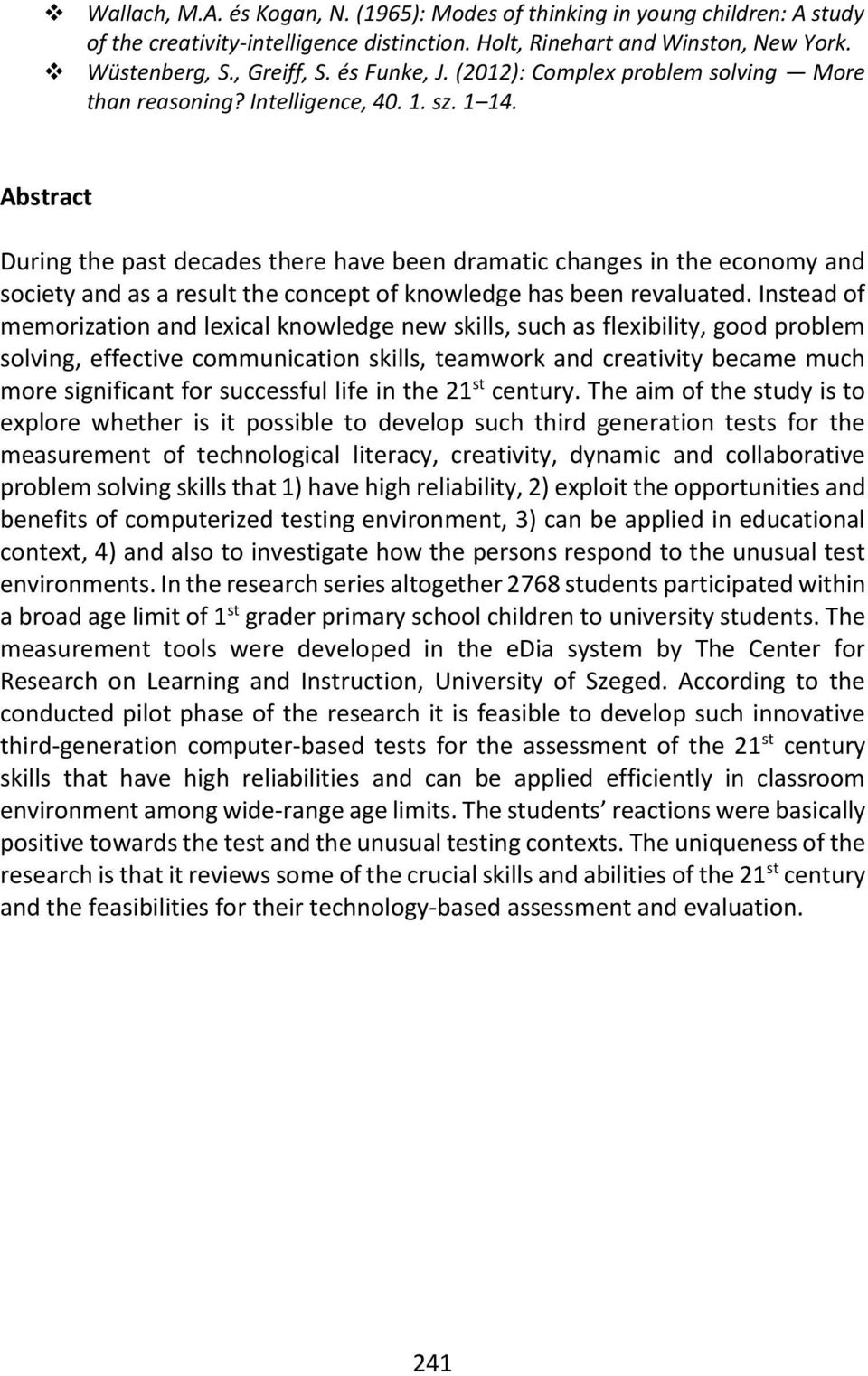 Abstract During the past decades there have been dramatic changes in the economy and society and as a result the concept of knowledge has been revaluated.