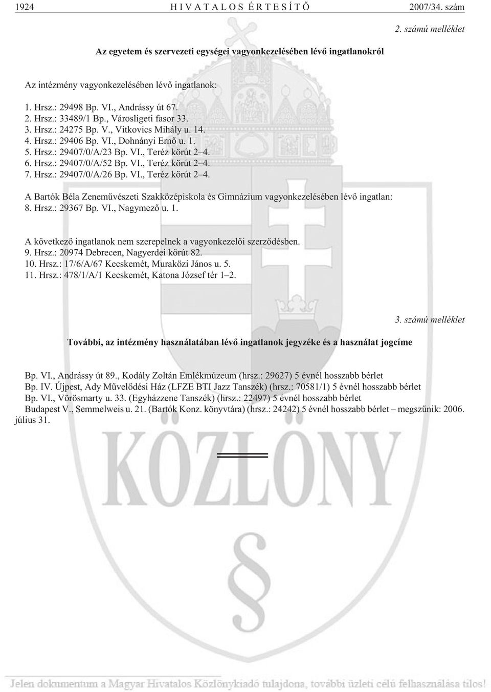 6. Hrsz.: 29407/0/A/52 Bp. VI., Teréz körút 2 4. 7. Hrsz.: 29407/0/A/26 Bp. VI., Teréz körút 2 4. A Bartók Béla Zenemûvészeti Szakközépiskola és Gimnázium vagyonkezelésében lévõ ingatlan: 8. Hrsz.: 29367 Bp.