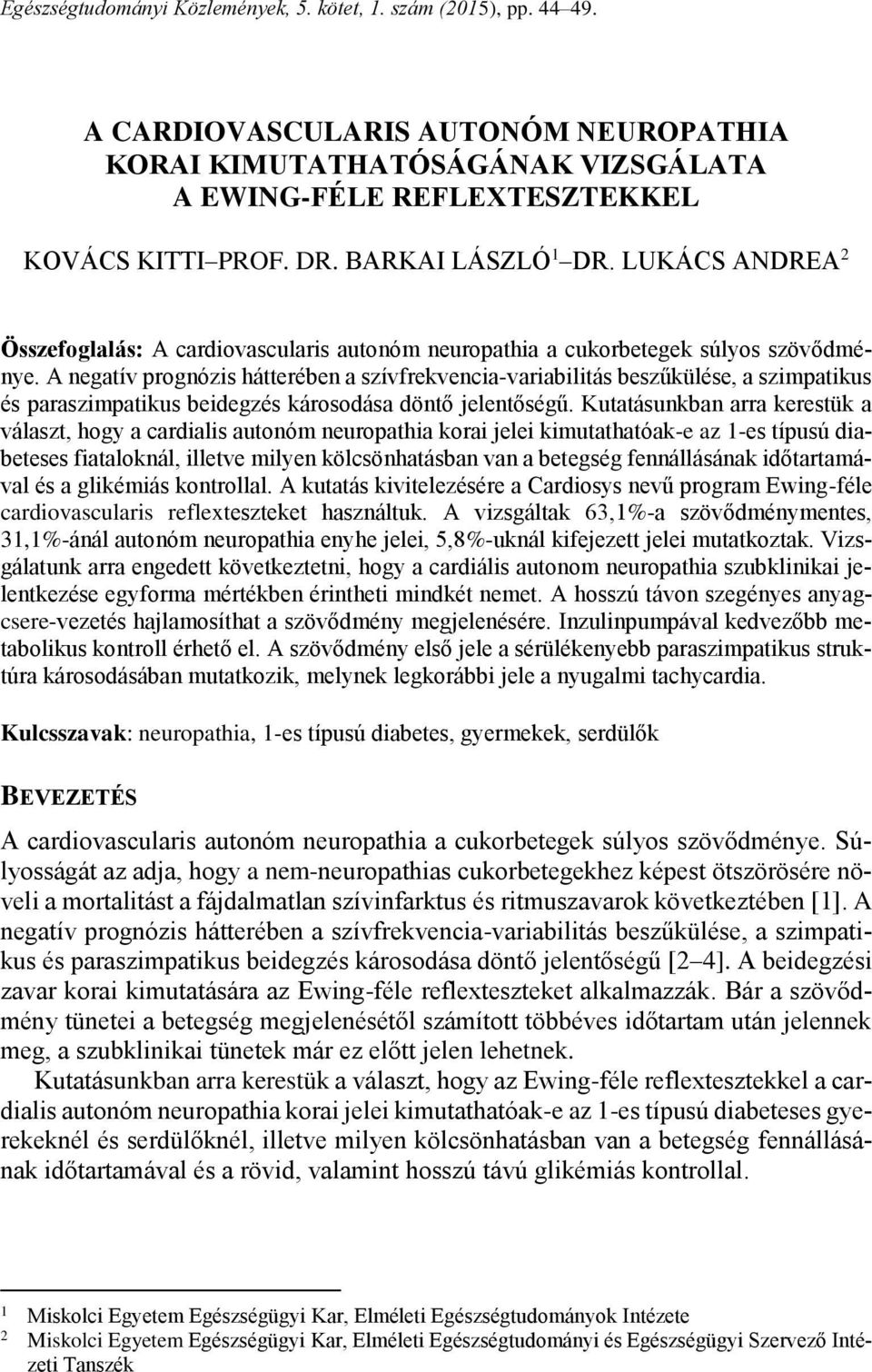 A negatív prognózis hátterében a szívfrekvencia-variabilitás beszűkülése, a szimpatikus és paraszimpatikus beidegzés károsodása döntő jelentőségű.