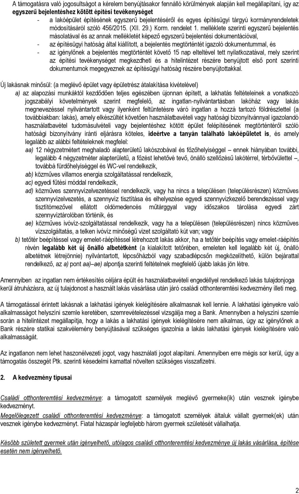 melléklete szerinti egyszerű bejelentés másolatával és az annak mellékletét képező egyszerű bejelentési dokumentációval, - az építésügyi hatóság által kiállított, a bejelentés megtörténtét igazoló