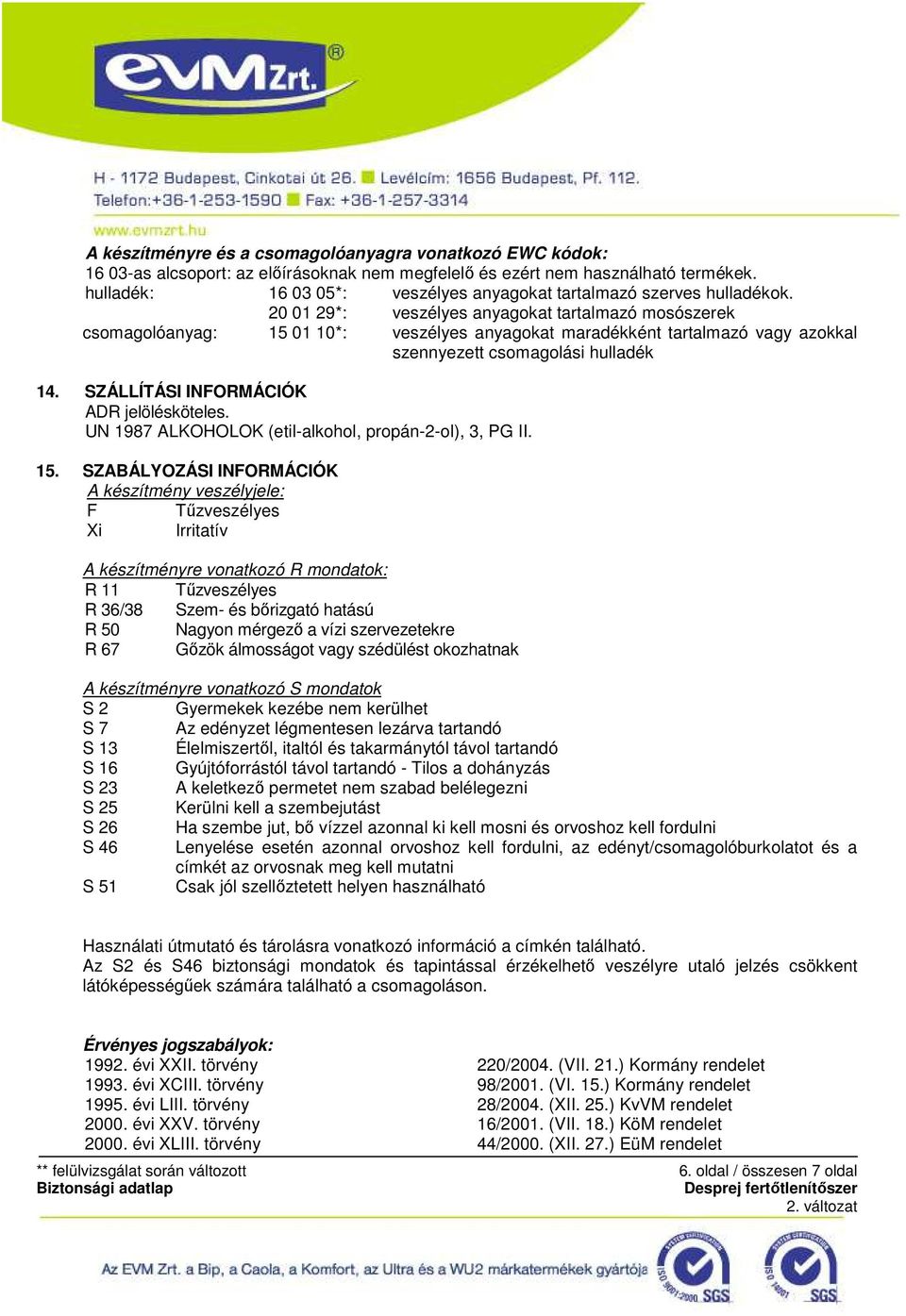 20 01 29*: veszélyes anyagokat tartalmazó mosószerek csomagolóanyag: 15 01 10*: veszélyes anyagokat maradékként tartalmazó vagy azokkal szennyezett csomagolási hulladék 14.