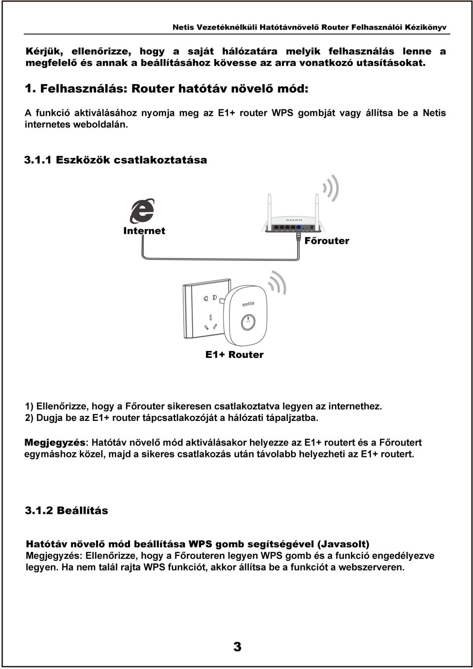 router WPS gombját vagy állítsa be a Netis internetes weboldalán. 3.1.