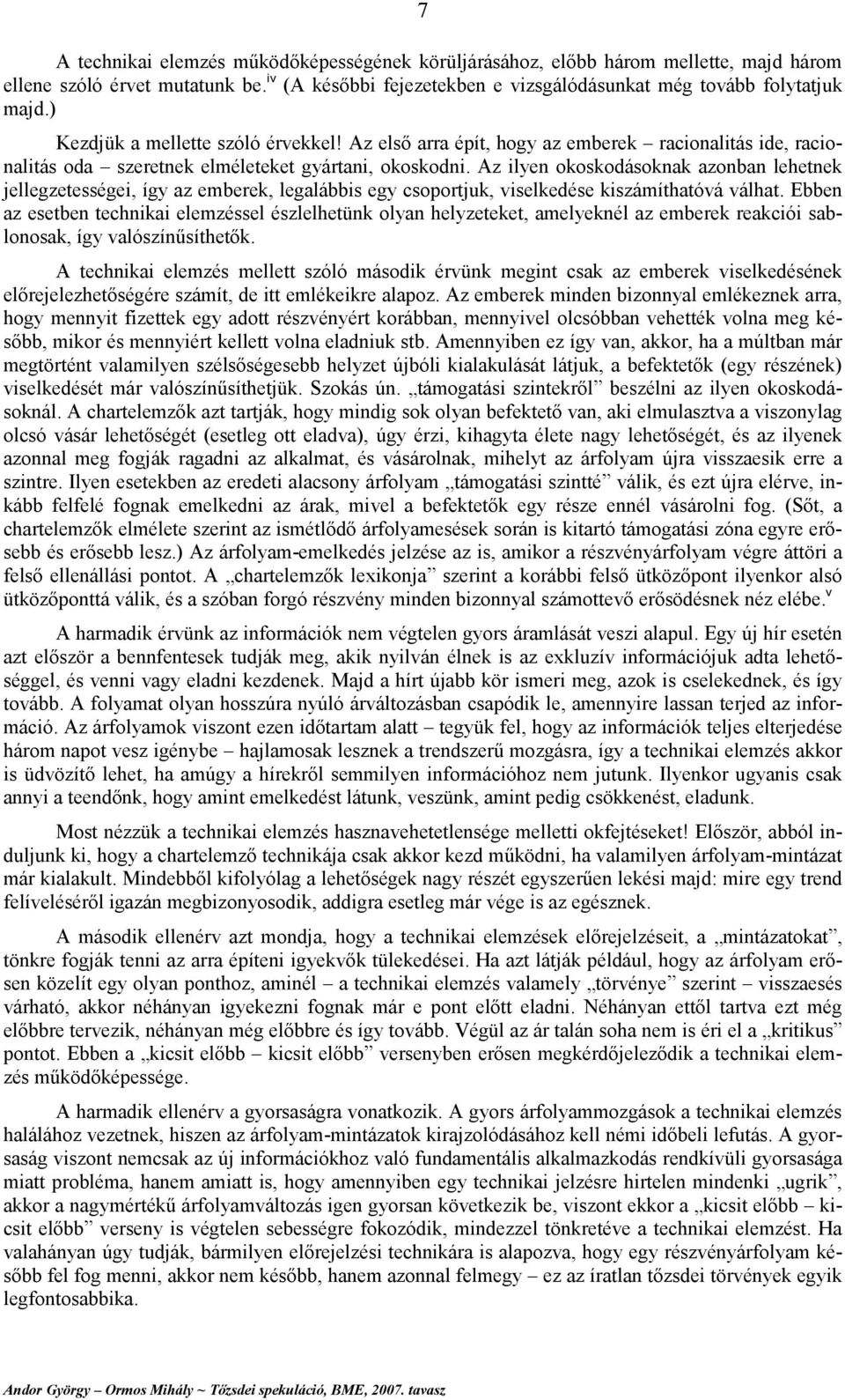 Az ilyen okoskodásoknak azonban lehetnek jellegzetességei, így az emberek, legalábbis egy csoportjuk, viselkedése kiszámíthatóvá válhat.