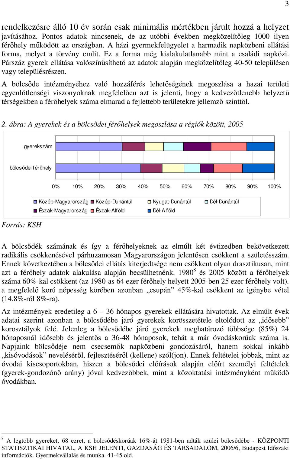 Párszáz gyerek ellátása valószínűsíthető az adatok alapján megközelítőleg 40-50 településen vagy településrészen.