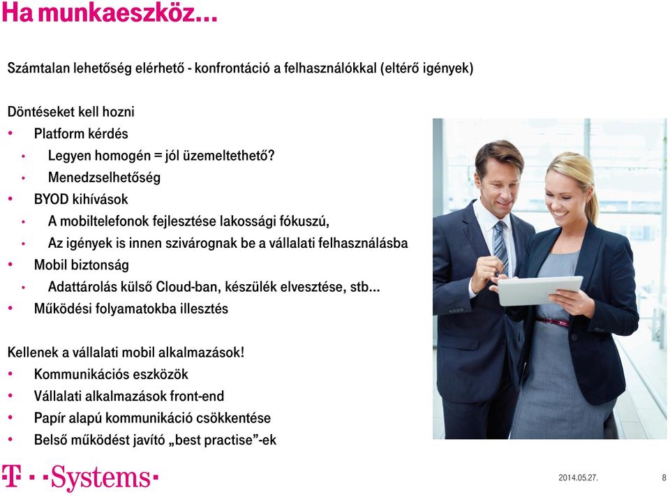 Menedzselhetőség BYOD kihívások A mobiltelefonok fejlesztése lakossági fókuszú, Az igények is innen szivárognak be a vállalati felhasználásba Mobil