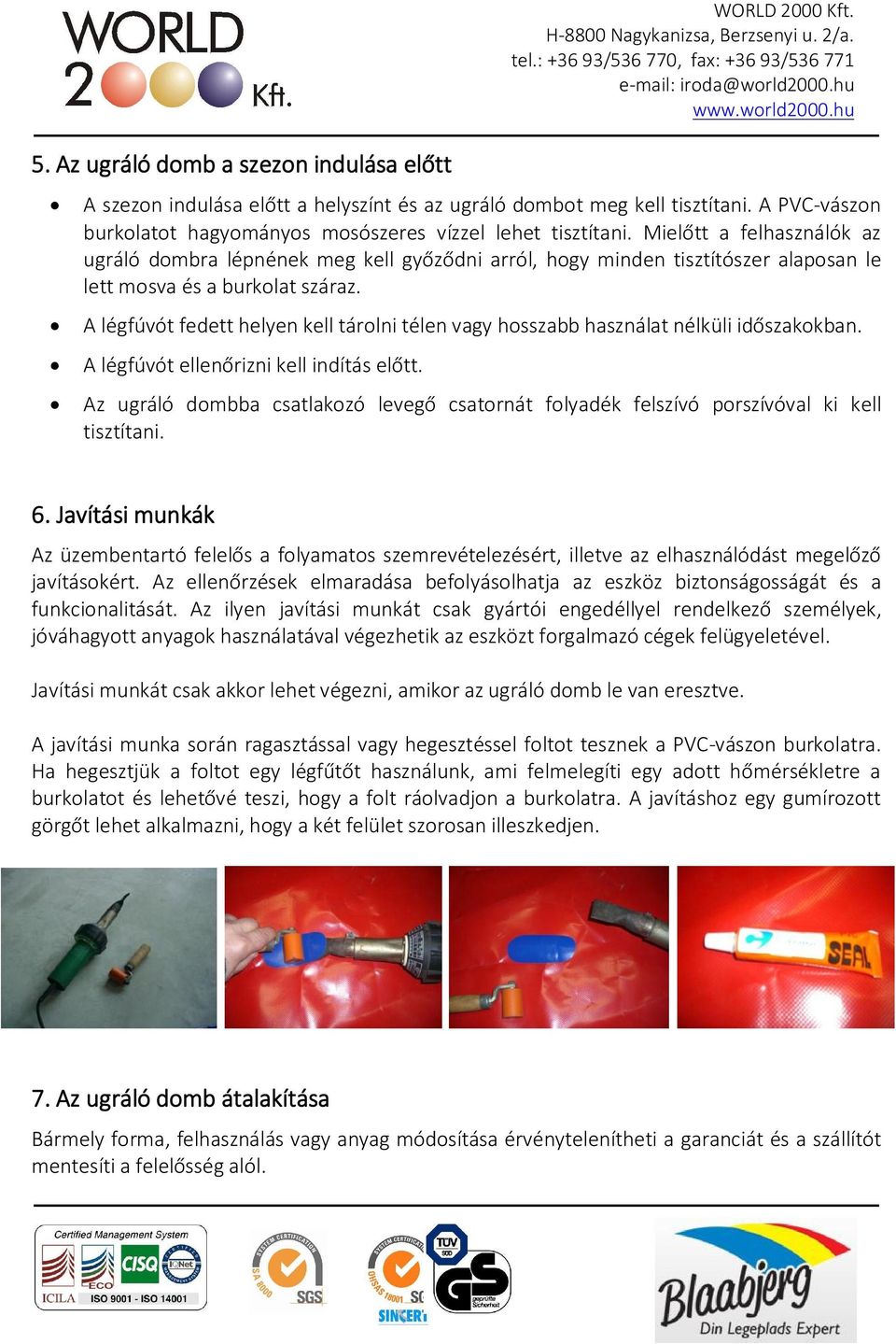 Mielőtt a felhasználók az ugráló dombra lépnének meg kell győződni arról, hogy minden tisztítószer alaposan le lett mosva és a burkolat száraz.