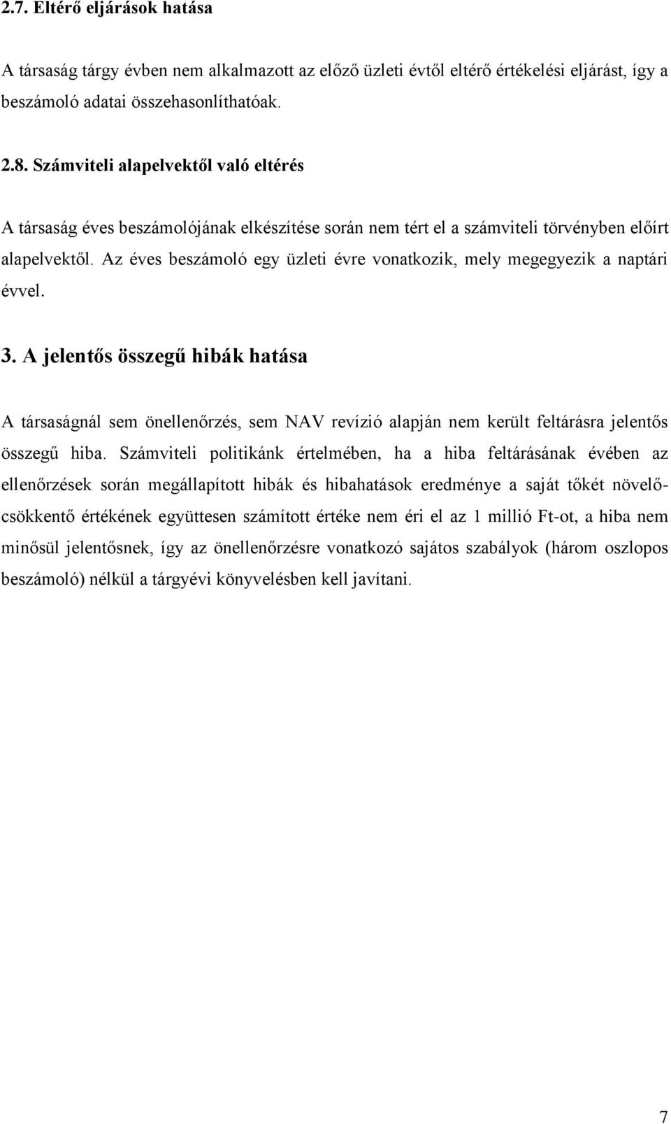 Az éves beszámoló egy üzleti évre vonatkozik, mely megegyezik a naptári évvel. 3.