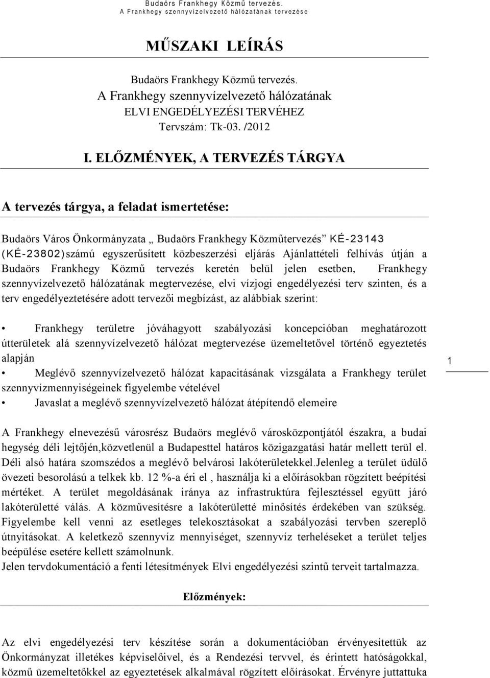 Ajánlattételi felhívás útján a Budaörs Frankhegy Közmű tervezés keretén belül jelen esetben, Frankhegy szennyvízelvezető hálózatának megtervezése, elvi vízjogi engedélyezési terv szinten, és a terv