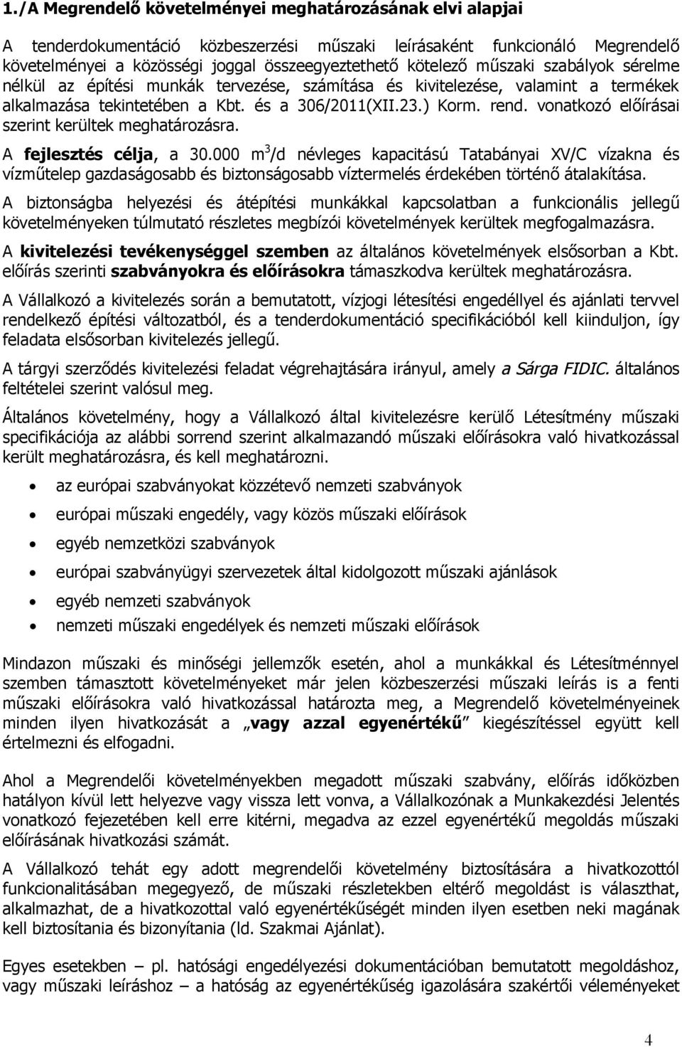 vonatkozó előírásai szerint kerültek meghatározásra. A fejlesztés célja, a 30.