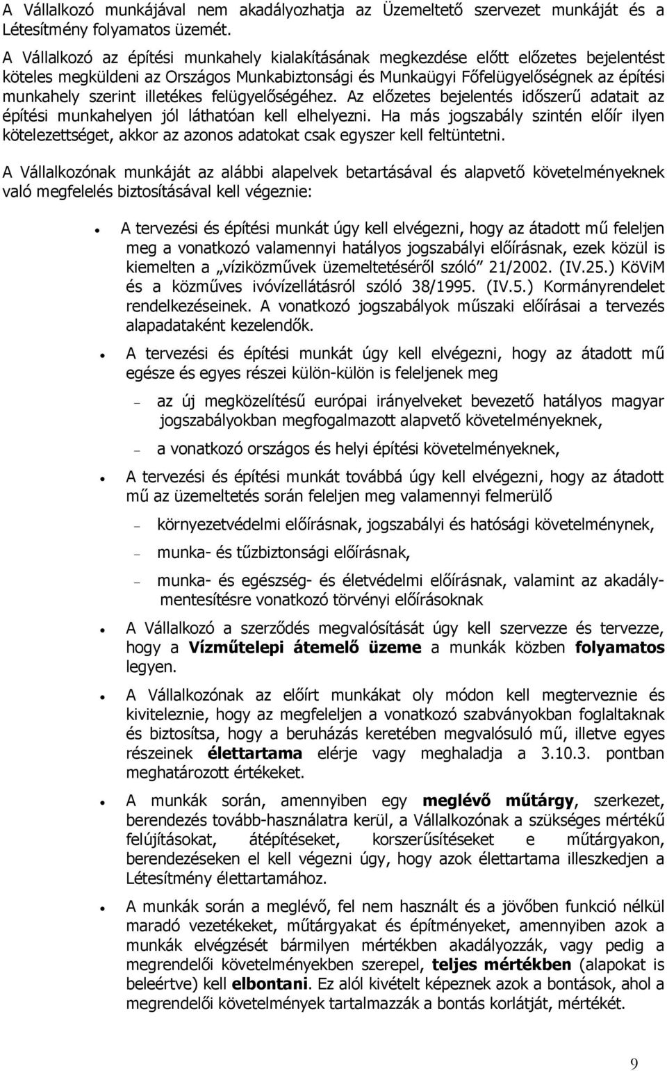 illetékes felügyelőségéhez. Az előzetes bejelentés időszerű adatait az építési munkahelyen jól láthatóan kell elhelyezni.