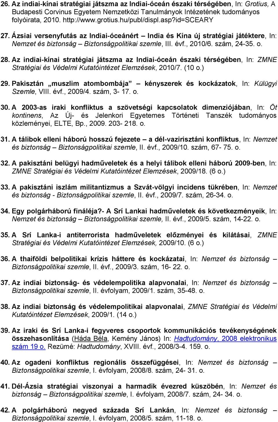 Az indiai-kínai stratégiai játszma az Indiai-óceán északi térségében, In: ZMNE Stratégiai és Védelmi Kutatóintézet Elemzések, 2010/7. (10 o.) 29.