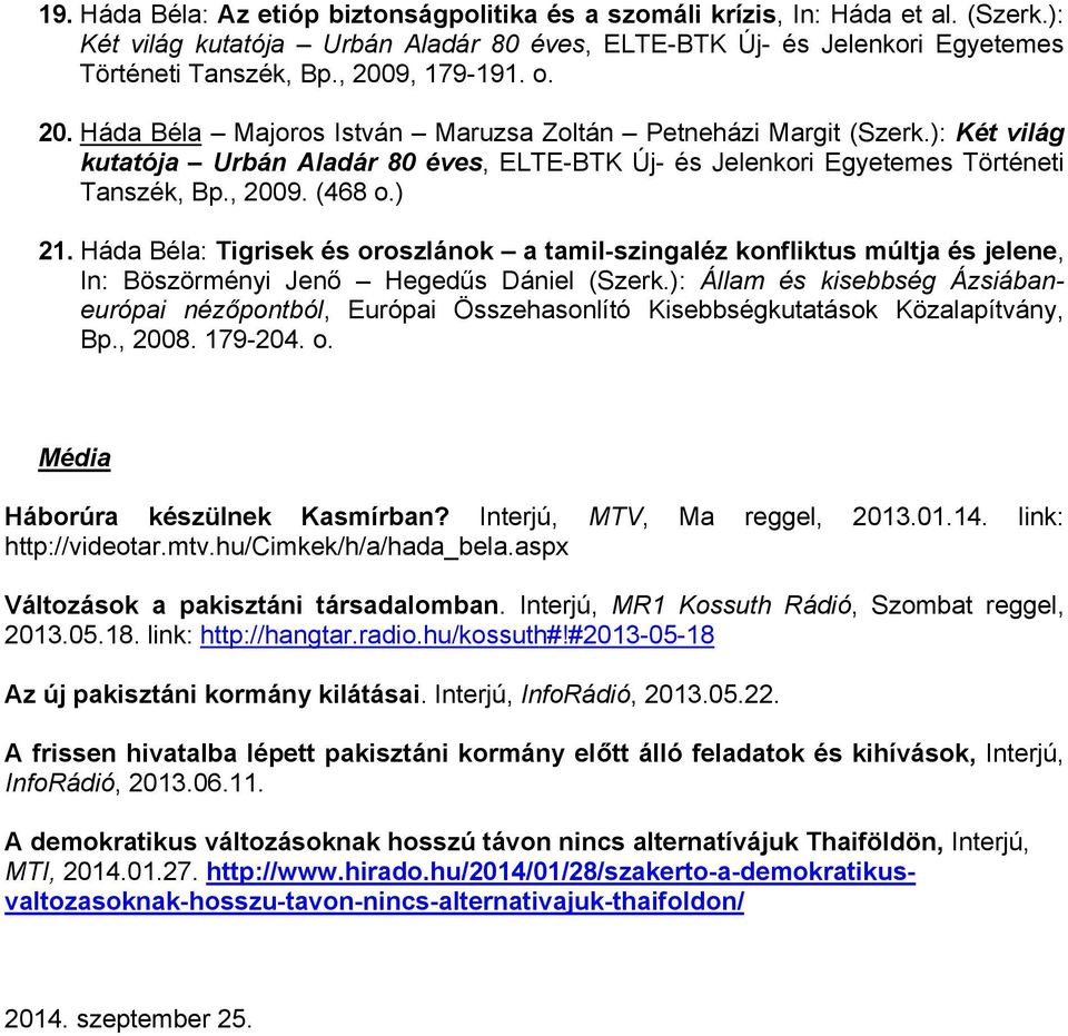 ) 21. Háda Béla: Tigrisek és oroszlánok a tamil-szingaléz konfliktus múltja és jelene, In: Böszörményi Jenő Hegedűs Dániel (Szerk.