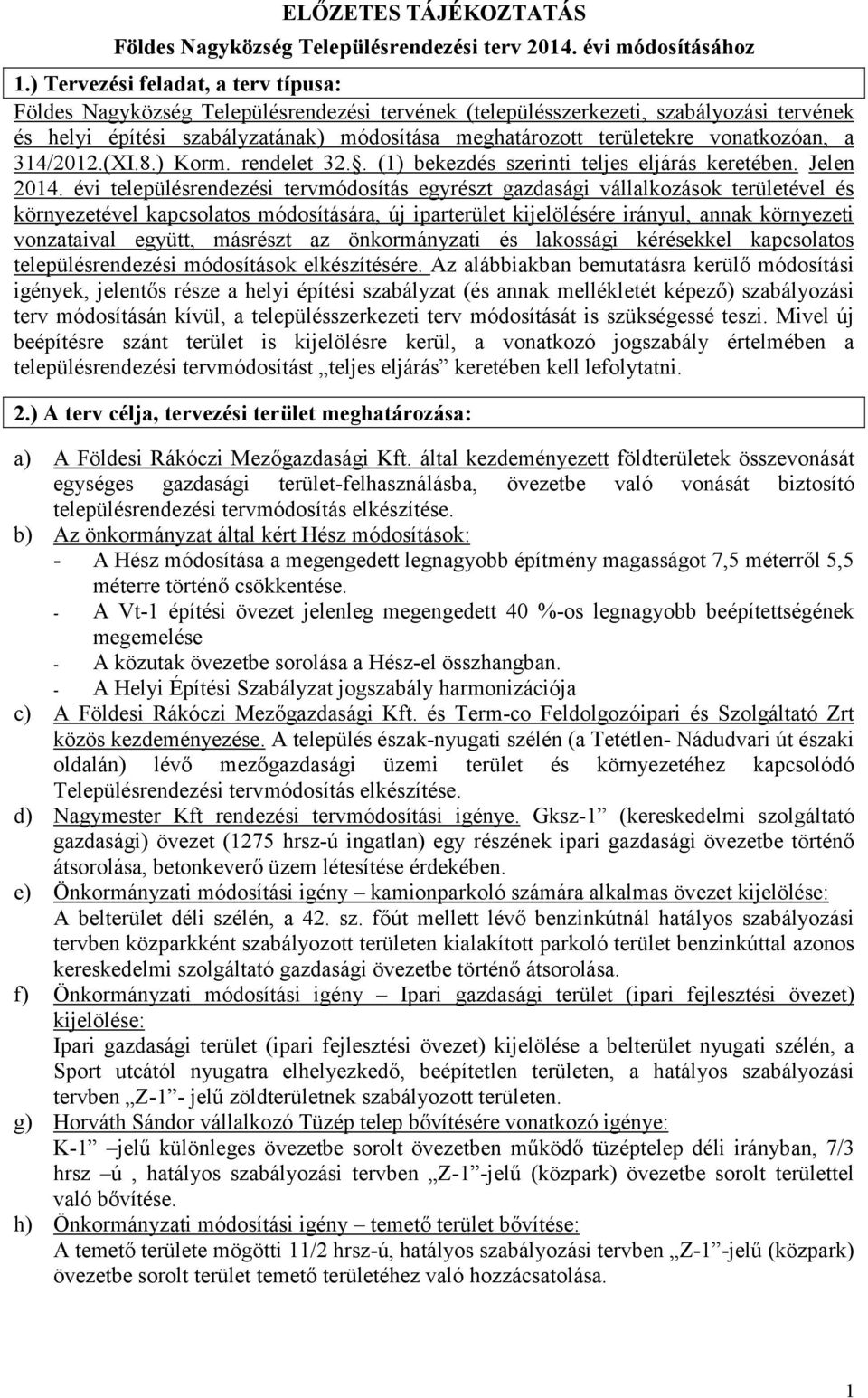 vonatkozóan, a 314/2012.(XI.8.) Korm. rendelet 32.. (1) bekezdés szerinti teljes eljárás keretében. Jelen 2014.