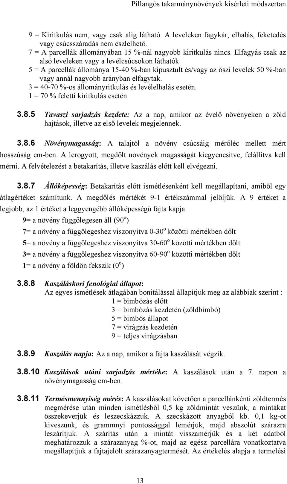 = 40-0 %-os állományritkulás és levélelhalás esetén. = 0 % feletti kiritkulás esetén..8.