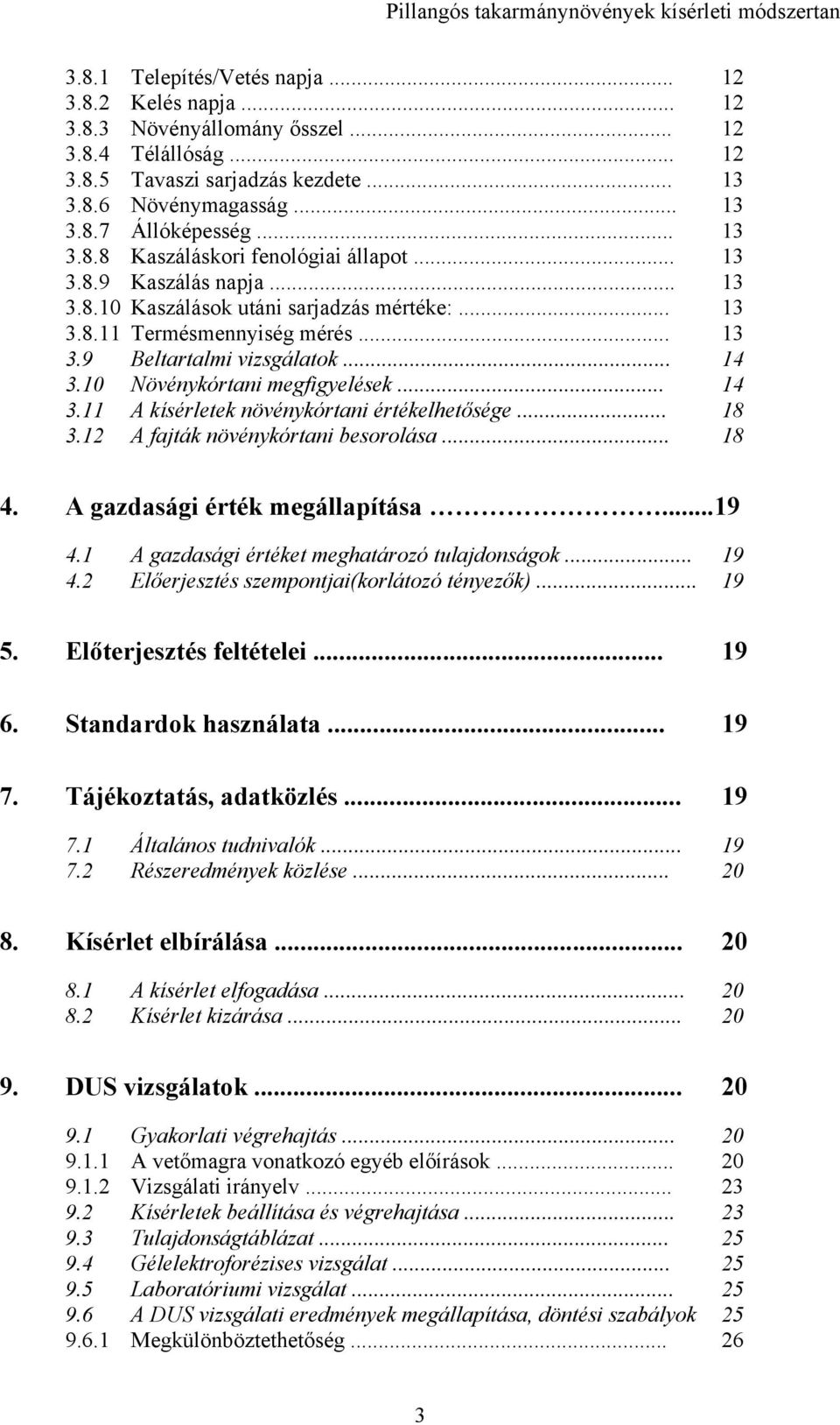 .. 8.2 A fajták növénykórtani besorolása... 8 4. A gazdasági érték megállapítása... 4. A gazdasági értéket meghatározó tulajdonságok... 4.2 Előerjesztés szempontjai(korlátozó tényezők).