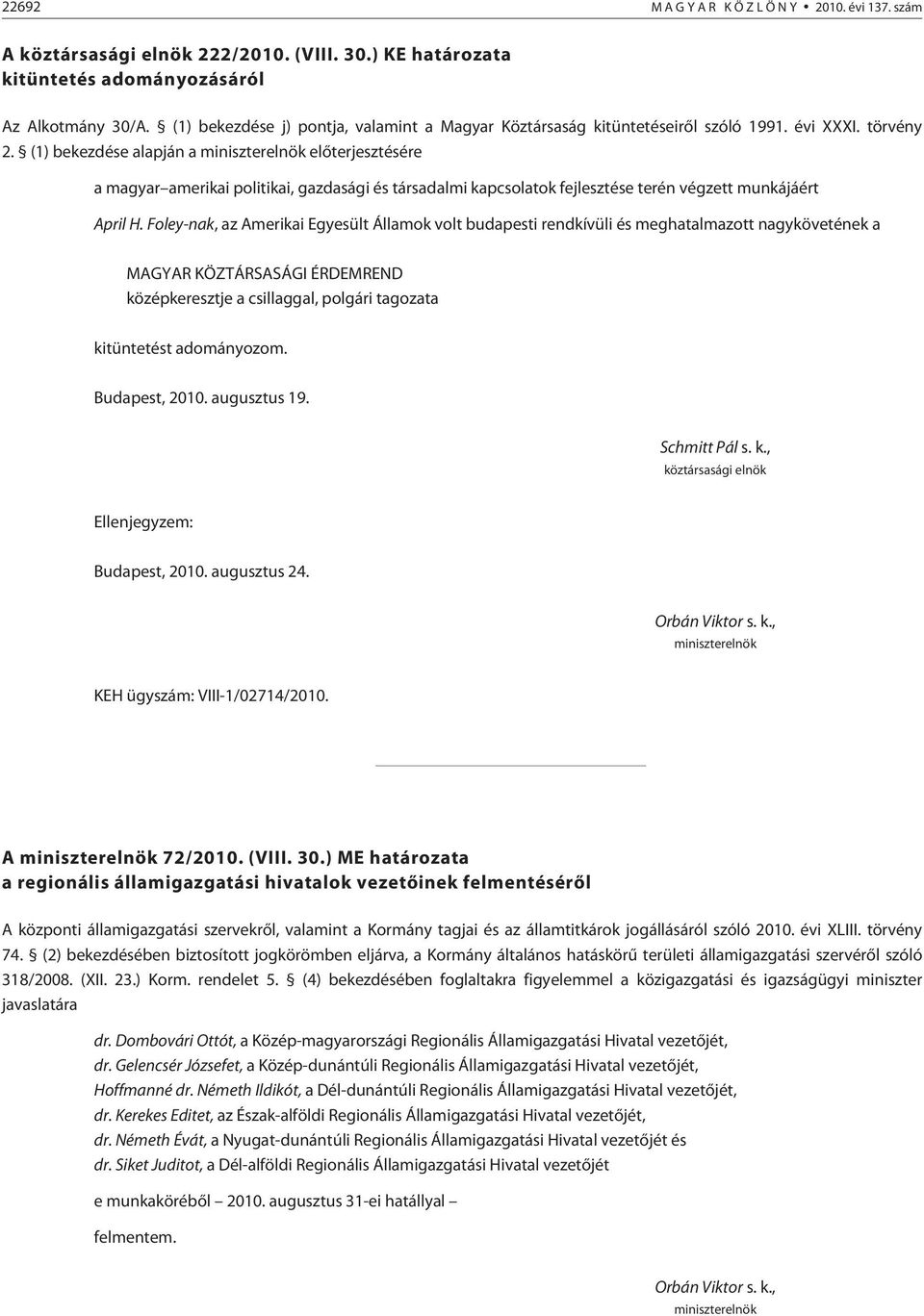 (1) bekezdése alapján a miniszterelnök elõterjesztésére a magyar amerikai politikai, gazdasági és társadalmi kapcsolatok fejlesztése terén végzett munkájáért April H.