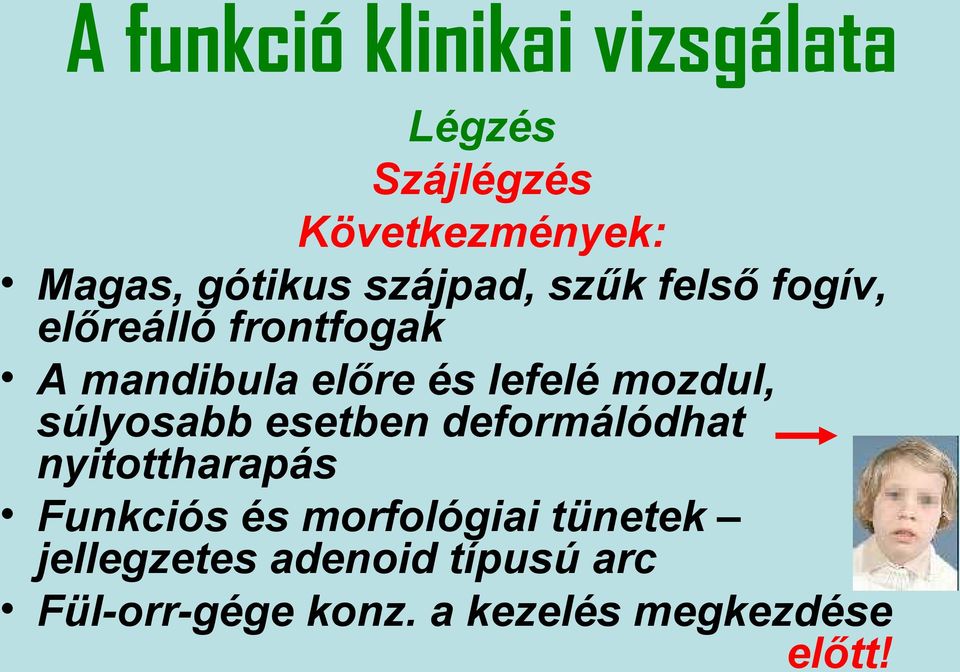 mozdul, súlyosabb esetben deformálódhat nyitottharapás Funkciós és morfológiai