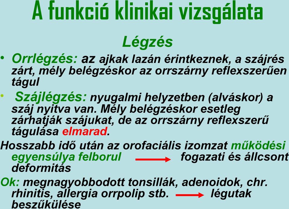 Mély belégzéskor esetleg zárhatják szájukat, de az orrszárny reflexszerű tágulása elmarad.