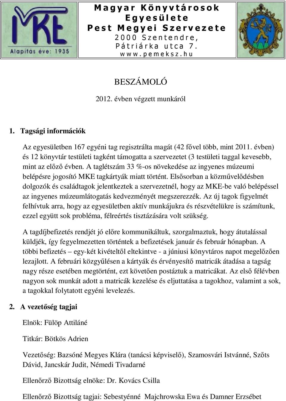 évben) és 12 könyvtár testületi tagként támogatta a szervezetet (3 testületi taggal kevesebb, mint az előző évben.