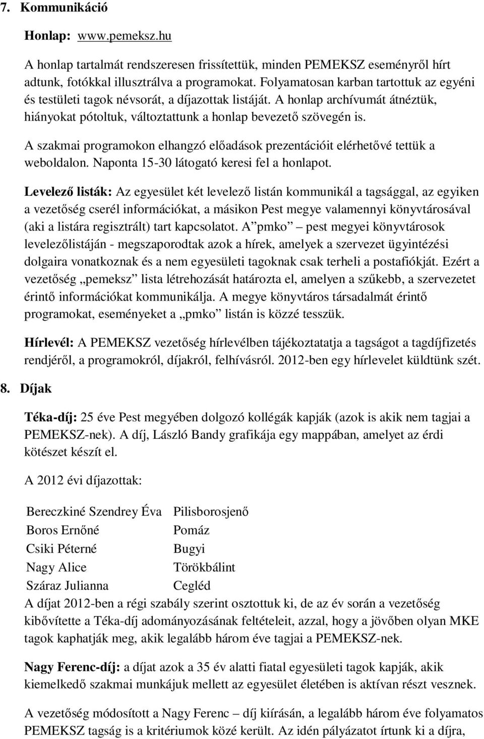 A szakmai programokon elhangzó előadások prezentációit elérhetővé tettük a weboldalon. Naponta 15-30 látogató keresi fel a honlapot.